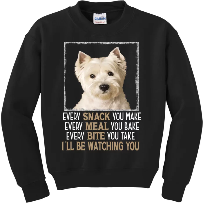 Westie Dog Meme Every Snack You Make Ill Be Watching You Kids Sweatshirt