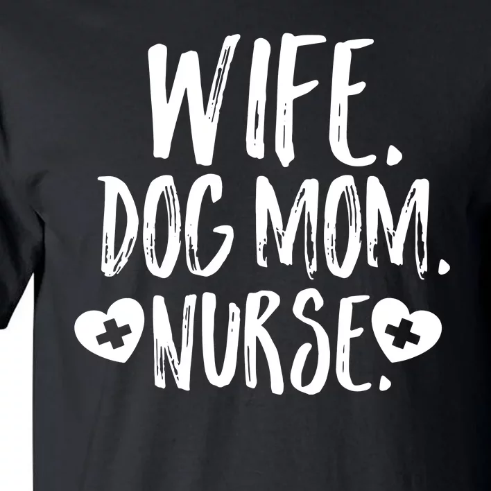 Wife Dog Mom Nurse Shirt Owner Lover Mother's Day Gift Son Tall T-Shirt