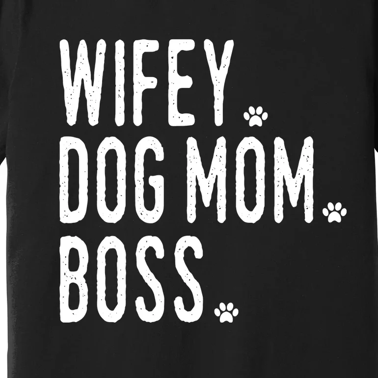 Wifey, Dog Mom, Boss Sweatshirt Premium T-Shirt