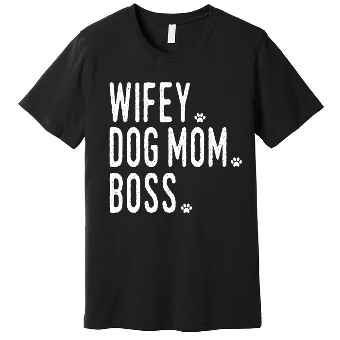 Wifey, Dog Mom, Boss Sweatshirt Premium T-Shirt