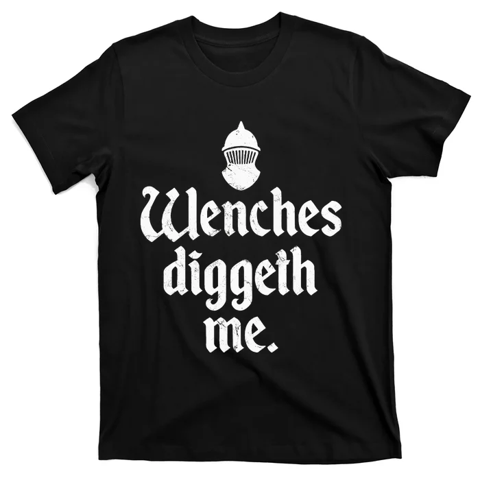 Wenches Diggeth Me Renaissance Fair Vikings Ren Faire T-Shirt