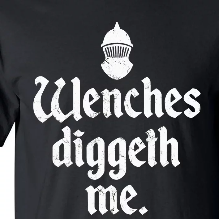 Wenches Diggeth Me Renaissance Fair Vikings Ren Faire Tall T-Shirt