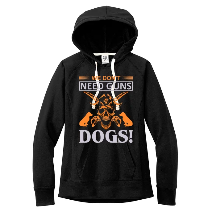 We Don't Need Guns Dogs Women's Fleece Hoodie