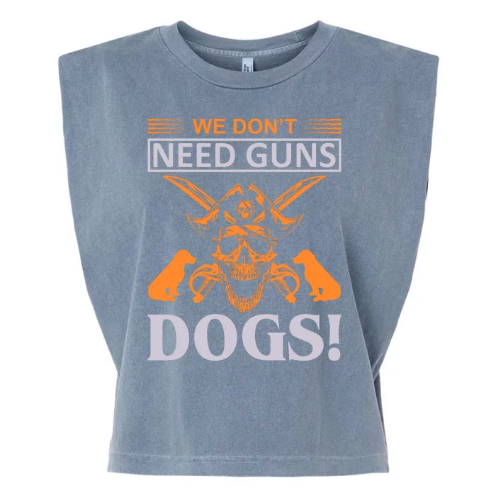 We Don't Need Guns Dogs Garment-Dyed Women's Muscle Tee