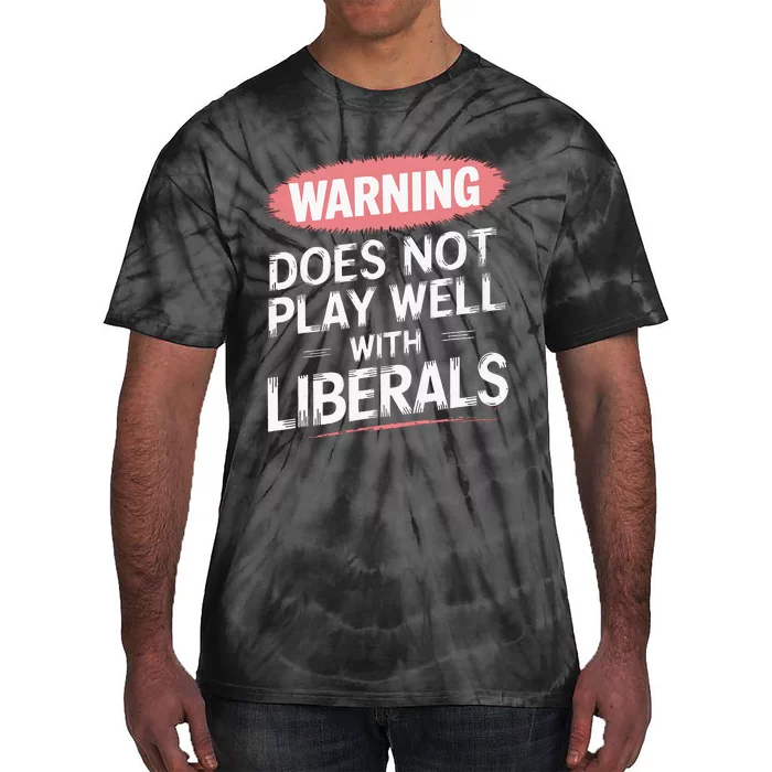 Warning Does Not Play Well With Liberals Tie-Dye T-Shirt