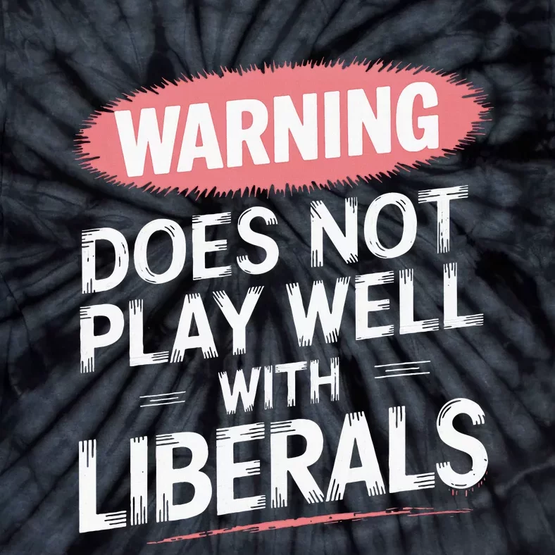 Warning Does Not Play Well With Liberals Tie-Dye T-Shirt