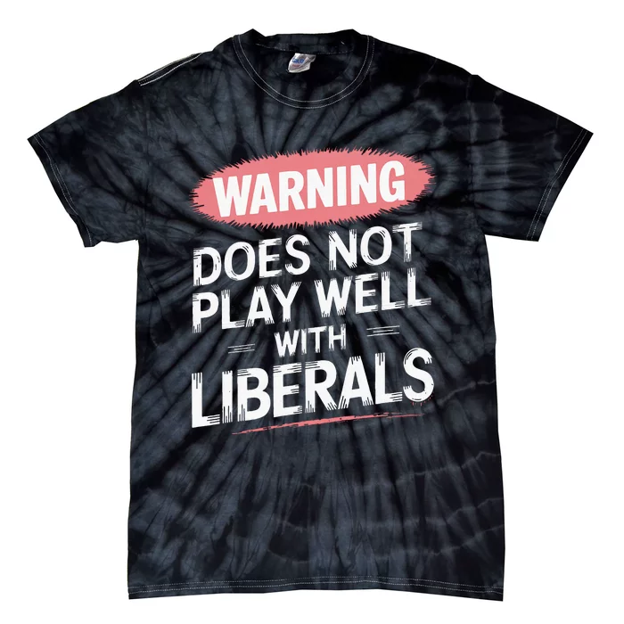 Warning Does Not Play Well With Liberals Tie-Dye T-Shirt