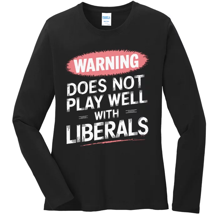 Warning Does Not Play Well With Liberals Ladies Long Sleeve Shirt