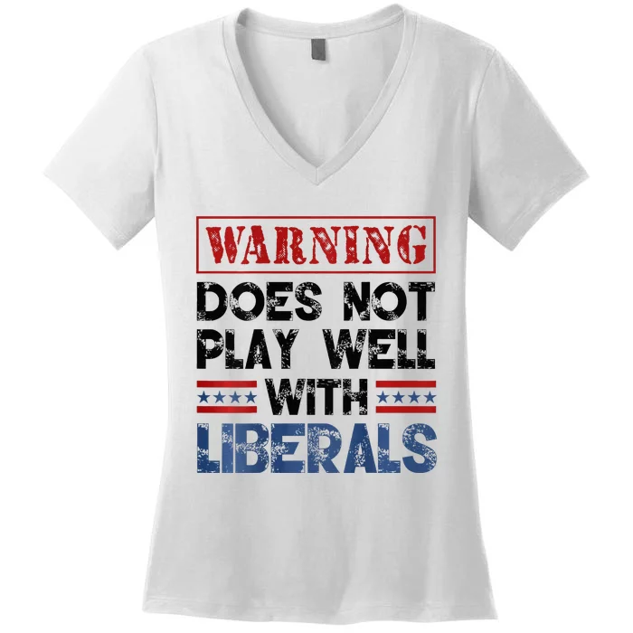 Warning Does Not Play Well With Liberals Women's V-Neck T-Shirt