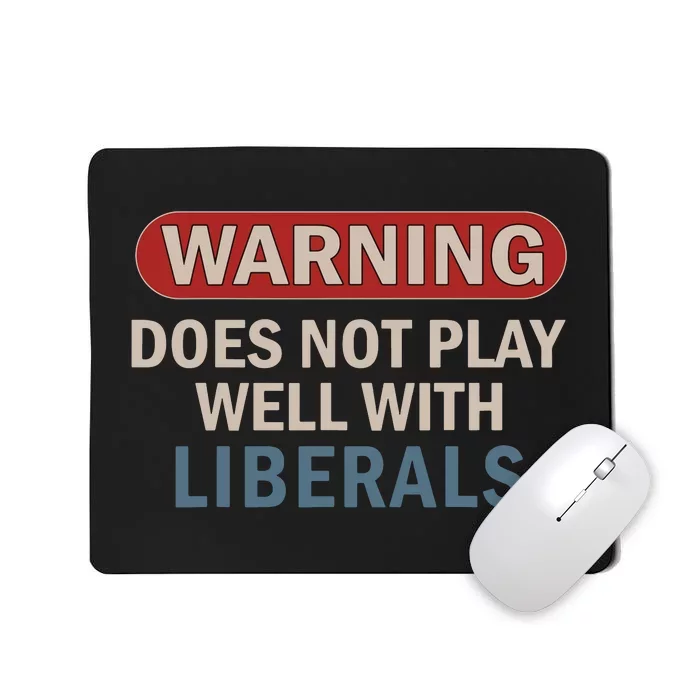 Warning Does Not Play Well With Liberals Mousepad