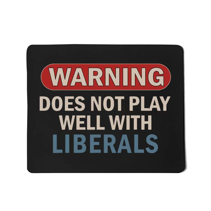 Warning Does Not Play Well With Liberals Mousepad