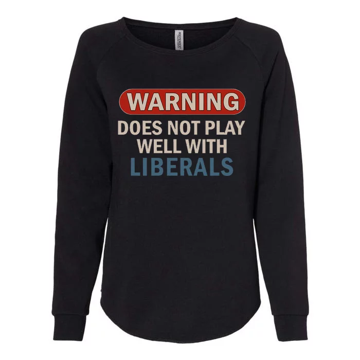 Warning Does Not Play Well With Liberals Gift Womens California Wash Sweatshirt