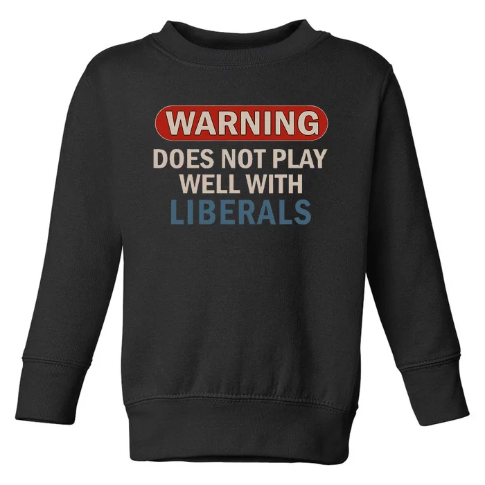 Warning Does Not Play Well With Liberals Gift Toddler Sweatshirt