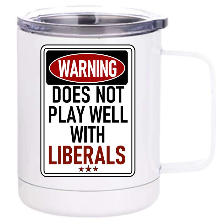 WARNING Does Not Play Well With LIBERALS Front & Back 12oz Stainless Steel Tumbler Cup