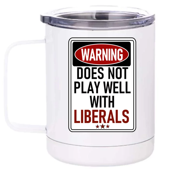 WARNING Does Not Play Well With LIBERALS Front & Back 12oz Stainless Steel Tumbler Cup