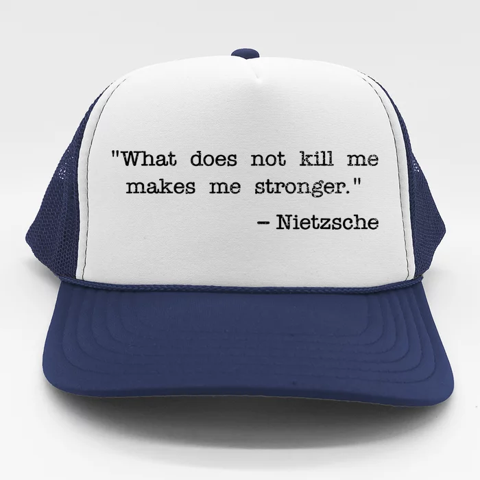 What Does Not Kill Me Makes Me Stronger Nietzsche Trucker Hat