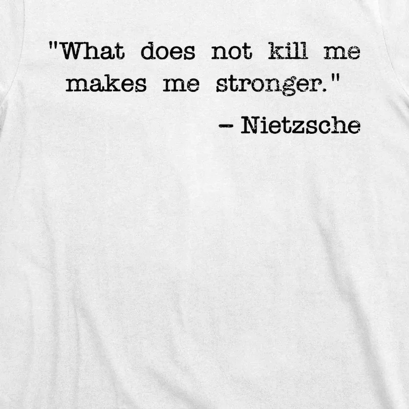 What Does Not Kill Me Makes Me Stronger Nietzsche T-Shirt