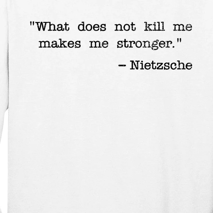 What Does Not Kill Me Makes Me Stronger Nietzsche Tall Long Sleeve T-Shirt