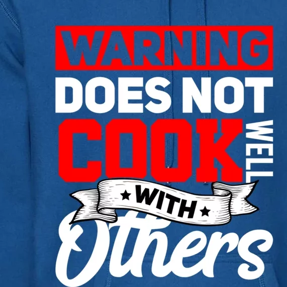 Warning Does Not Cook Well With Others Funny Cooking Chef Gift Premium Hoodie