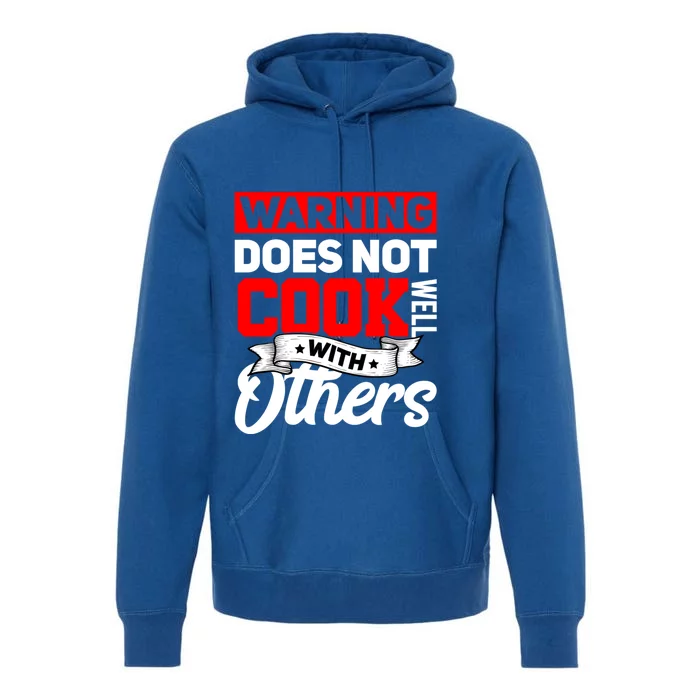 Warning Does Not Cook Well With Others Funny Cooking Chef Gift Premium Hoodie