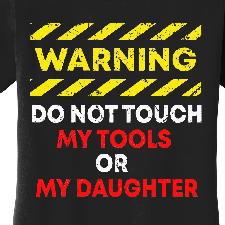 Warning Do Not Touch My Tools or Daughter Mechanic Dad Gift Women's T-Shirt