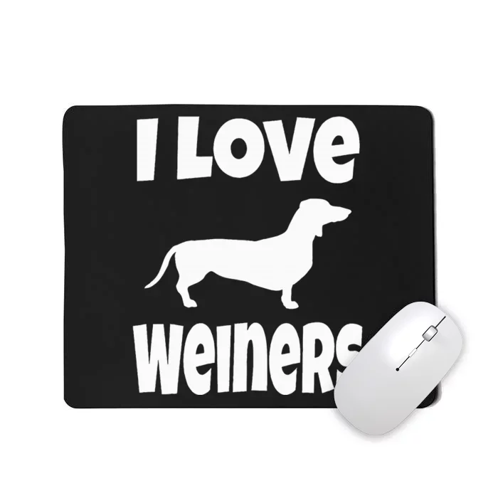 Weiner Dog Owner Lover Mom Dad I Love Weiners Mousepad