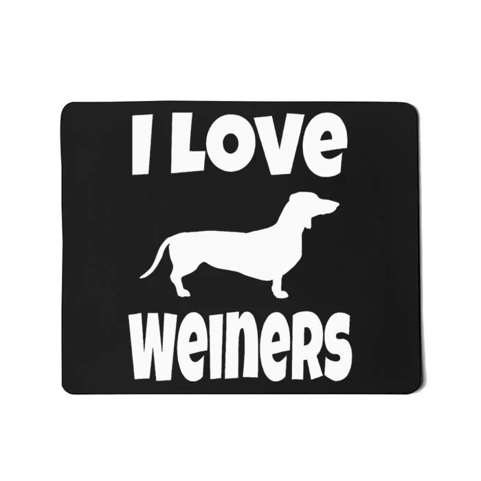 Weiner Dog Owner Lover Mom Dad I Love Weiners Mousepad