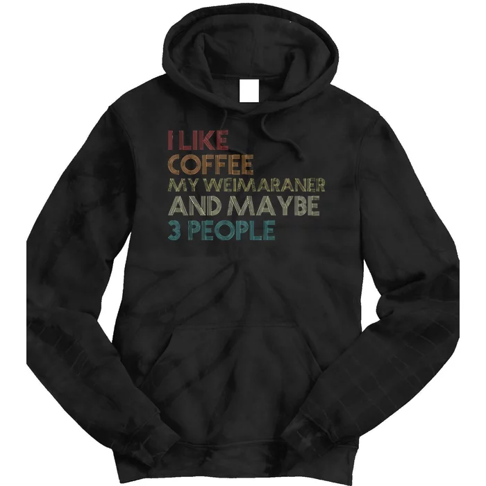 Weimaraner Dog Owner Coffee Lovers Quote Vintage Retro Tie Dye Hoodie