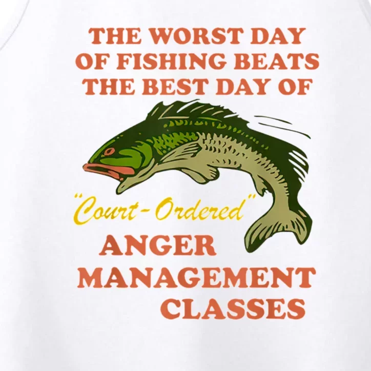 Worst Day Of Fishing Beats The Best Day Of Court Ordered Anger Management Performance Tank