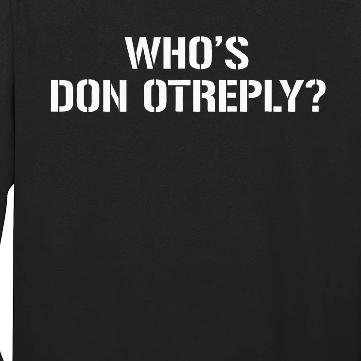 WHOS DON OTREPLY Long Sleeve Shirt