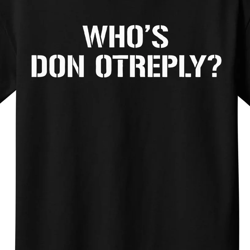 WHOS DON OTREPLY Kids T-Shirt