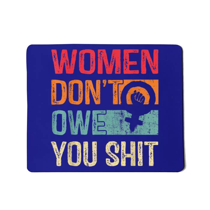 Womenn Don't Owe You Feminist Women's Rights Feminist Mousepad