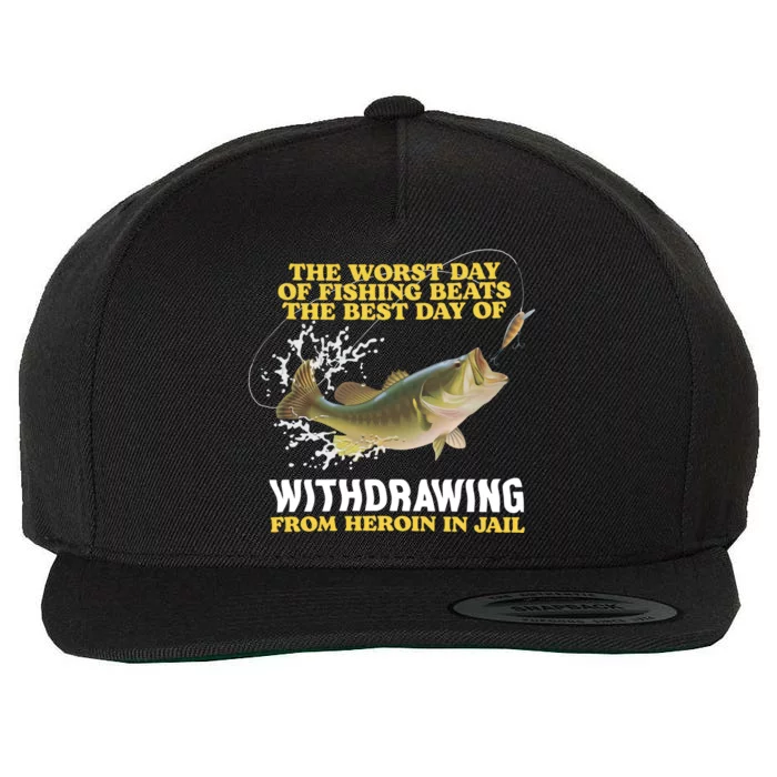 Worst Day Of Fishing Beats The Best Day Of From Heroin In Jail Wool Snapback Cap