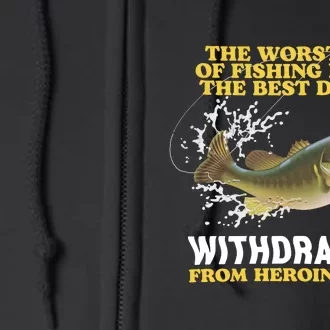 Worst Day Of Fishing Beats The Best Day Of From Heroin In Jail Full Zip Hoodie