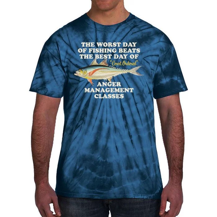 Worst Day Of Fishing Beats The Best Day Of Court Ordered Anger Management Tie-Dye T-Shirt