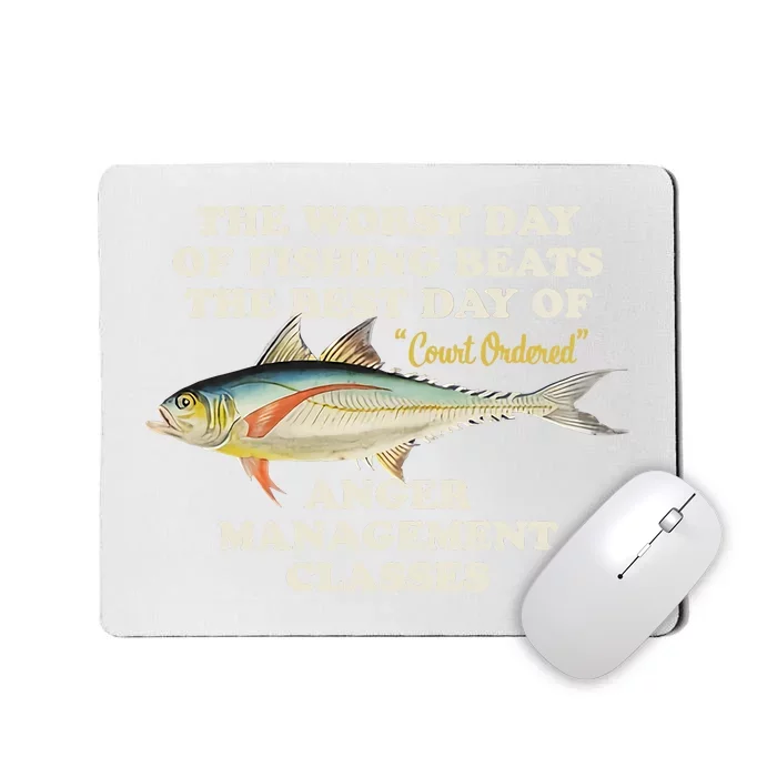 Worst Day Of Fishing Beats The Best Day Of Court Ordered Anger Management Mousepad