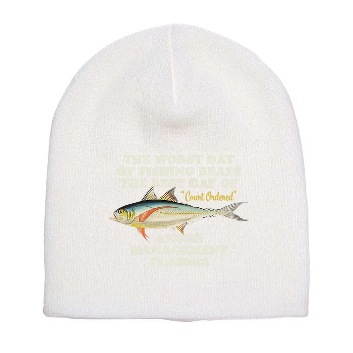 Worst Day Of Fishing Beats The Best Day Of Court Ordered Anger Management Short Acrylic Beanie