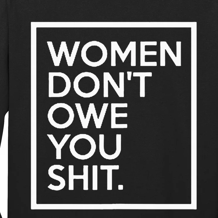 Women DonT Owe You Shit Equality Feminism Equal Rights Long Sleeve Shirt