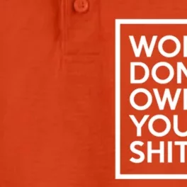 Wo Dont Owe You Shit Equality Feminism Equal Rights Gift Dry Zone Grid Performance Polo