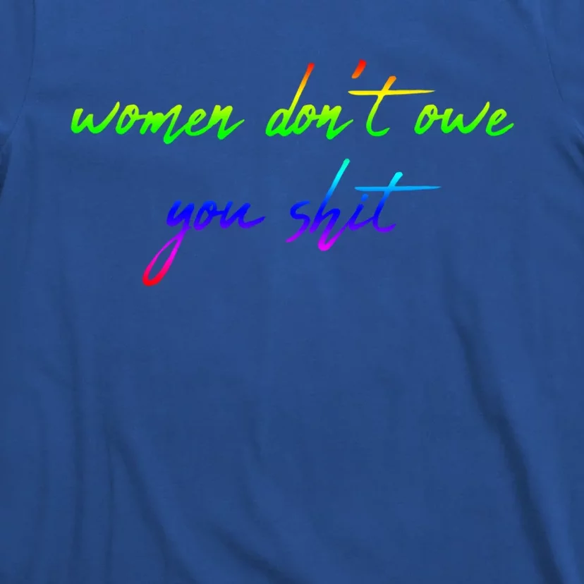 Women Don't Owe You Shit Feminist Womens History Month Great Gift T-Shirt