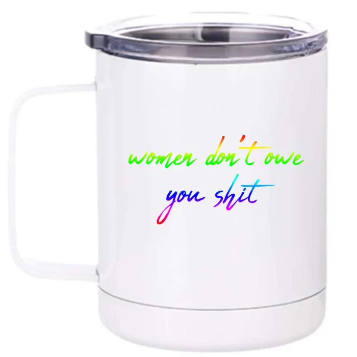 Women Don't Owe You Shit Feminist Womens History Month Great Gift Front & Back 12oz Stainless Steel Tumbler Cup