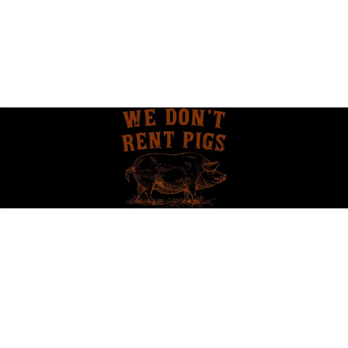 We Don’t Rent Pigs Funny For Bumper Sticker