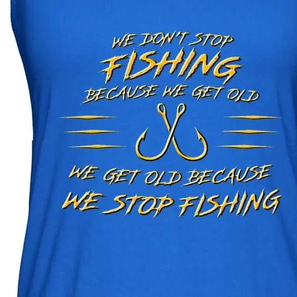 We DonT Stop Fishing Because We Get Old Ladies Essential Flowy Tank