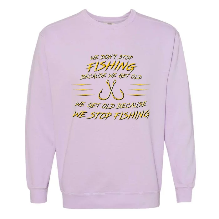 We DonT Stop Fishing Because We Get Old Garment-Dyed Sweatshirt