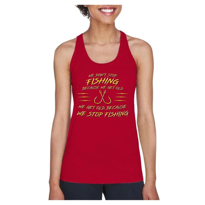 We DonT Stop Fishing Because We Get Old Women's Racerback Tank