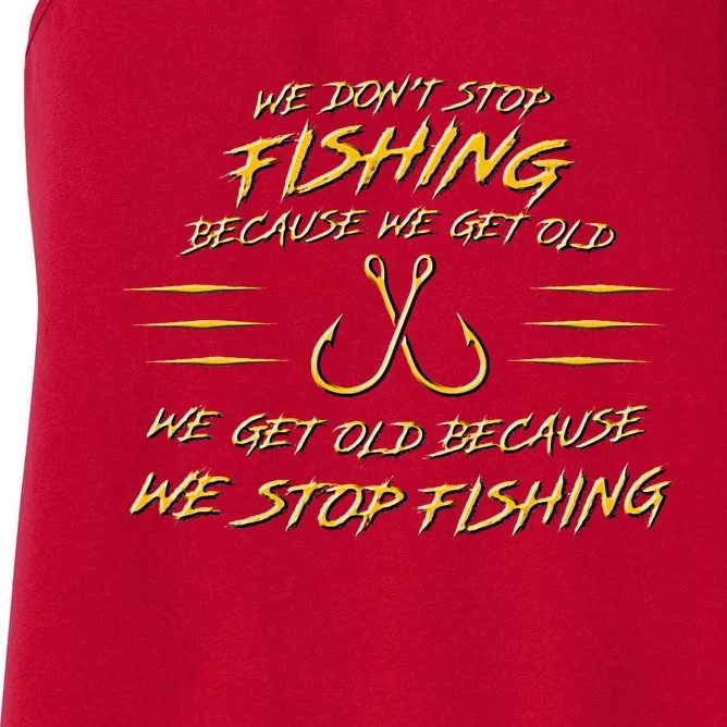 We DonT Stop Fishing Because We Get Old Women's Racerback Tank