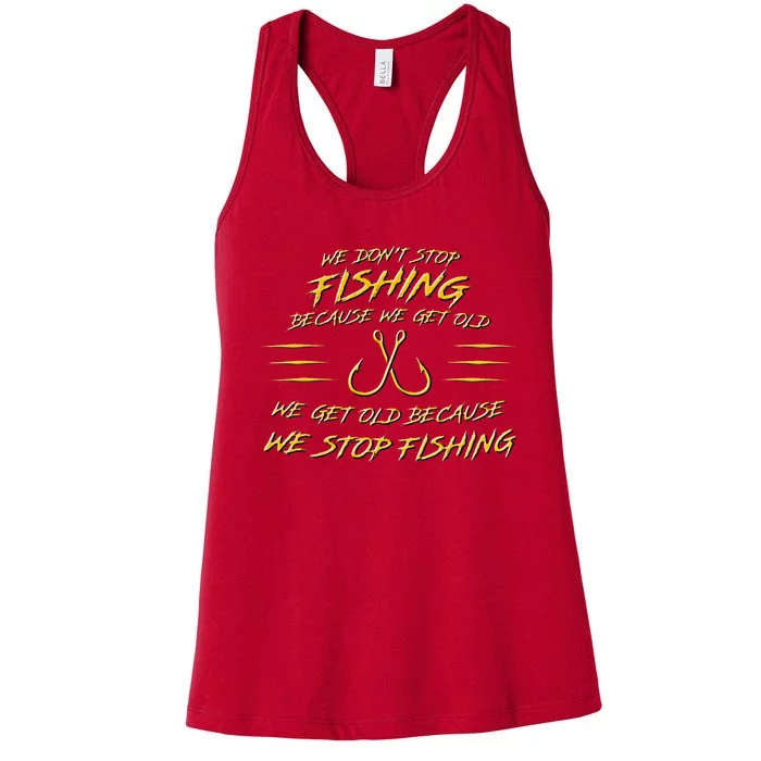 We DonT Stop Fishing Because We Get Old Women's Racerback Tank