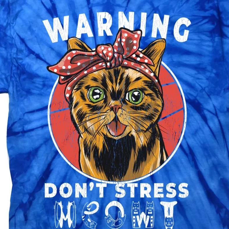 Warning Dont Stress Meowt Funny Cat Kitty Kitten Lover Gift Funny Gift Tie-Dye T-Shirt