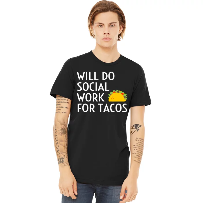 Will Do Social Work For Tacos Funny Social Worker Saying Fun Premium T-Shirt