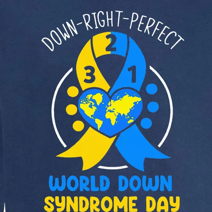 World Down Syndrome Day Awareness 321 T21 Down Right Perfect Garment-Dyed Sweatshirt